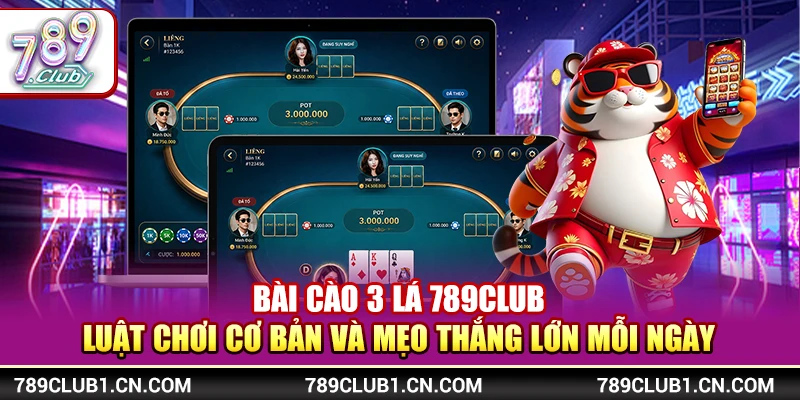 Bài Cào 3 Lá 789Club - Luật Chơi Và Mẹo Thắng Lớn