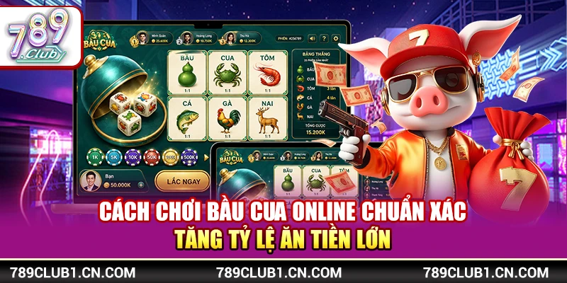 Cách Chơi Bầu Cua Online Chuẩn Xác Ăn Tiền Lớn