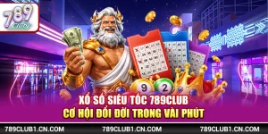Xổ Số Siêu Tốc 789Club - Cơ Hội Đổi Đời Trong Vài Phút